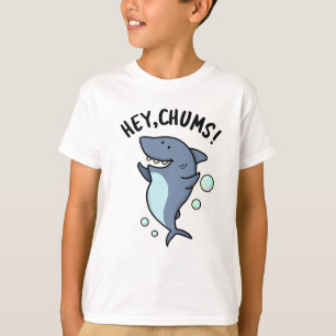 Hey Chums Funny Shark Pun  T-Shirt
