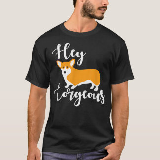 Hey Corgeous , Funny Cute Corgi Dog Owner Pet Gift T-Shirt