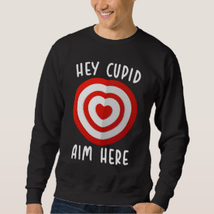 Hey Cupid Aim Here Funny Valentine's Day Love Sweatshirt