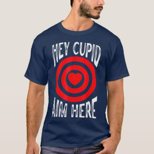 Hey Cupid Aim Here Single Awareness Shooting Love  T-Shirt