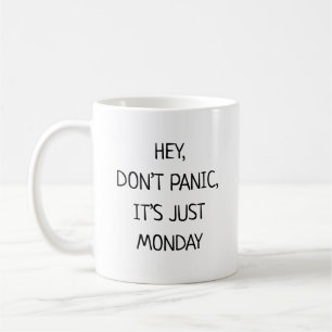 Hey Don’t Panic It’s Just Monday Funny Coffee Mug