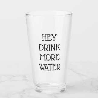 Hey Drink More Water Glass