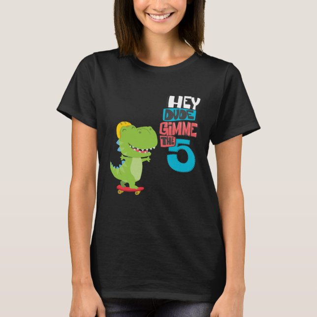 Hey Dude  Give me a high five T-Shirt (Front)