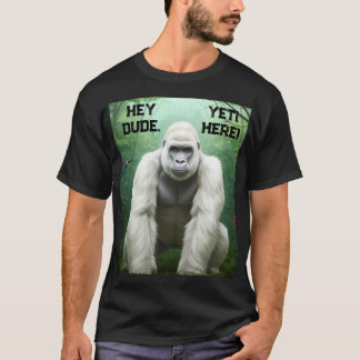 Hey Dude YETI Here T-Shirt