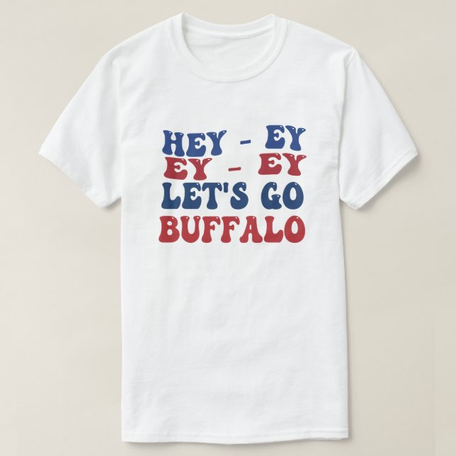 Hey-Ey Let's Go Buffalo New York Buffalo Sports Fa T-Shirt (Design Front)