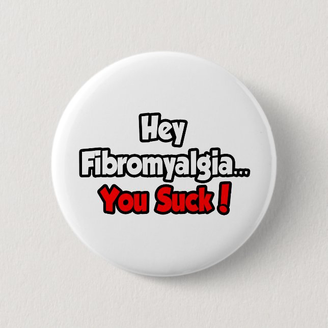 Hey Fibromyalgia...You Suck! 6 Cm Round Badge (Front)