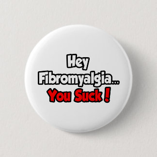 Hey Fibromyalgia...You Suck! 6 Cm Round Badge