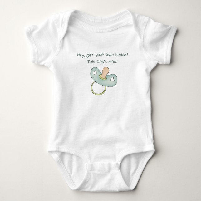 Hey, Get Your Own Binkie! This One's Mine! Baby Bodysuit (Front)