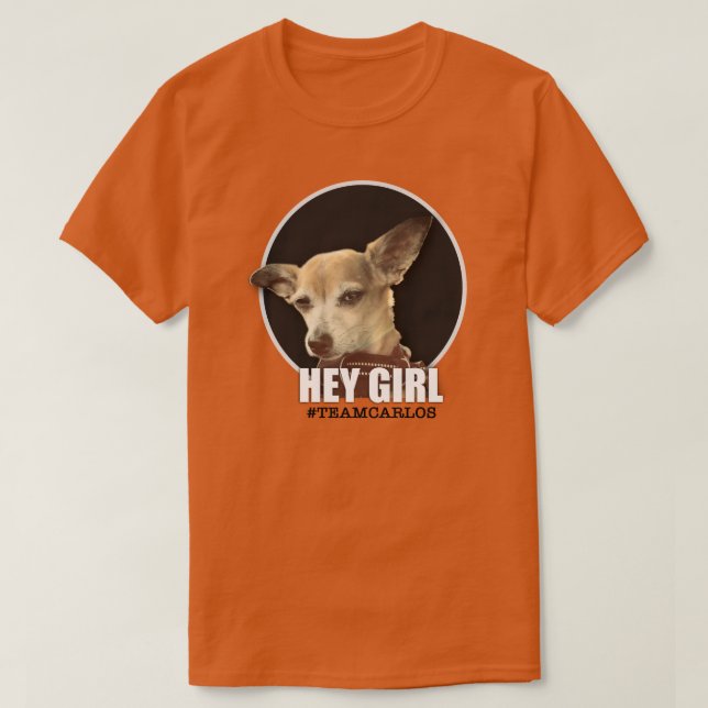 "Hey Girl" - Carlos B. Dog Shirt (Design Front)