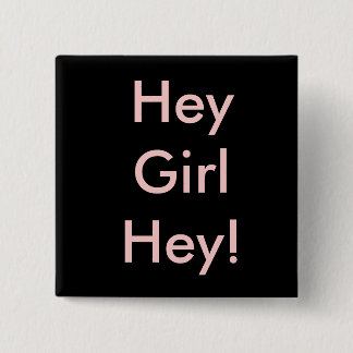 Hey Girl Hey! 15 Cm Square Badge
