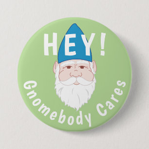 Hey! Gnomebody Cares Funny Gnome 7.5 Cm Round Badge