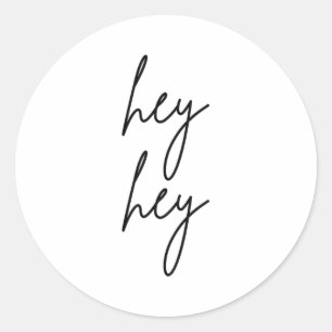 Hey Hey For Birthday Christmas Funny Pular Quote Classic Round Sticker