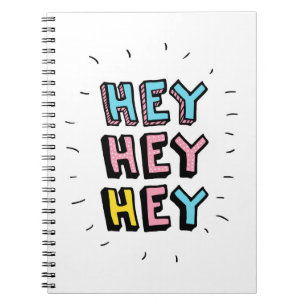 Hey Hey Hey Notebook