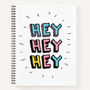Hey Hey Hey Notebook