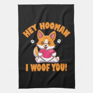 Hey Hooman I Woof You Tea Towel