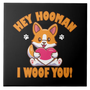 Hey Hooman I Woof You Tile