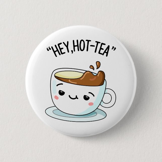 Hey Hot-Tea Cute Cuppa Tea Pun 6 Cm Round Badge (Front)