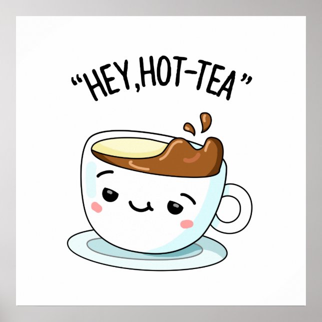 Hey Hot-Tea Cute Cuppa Tea Pun Poster (Front)