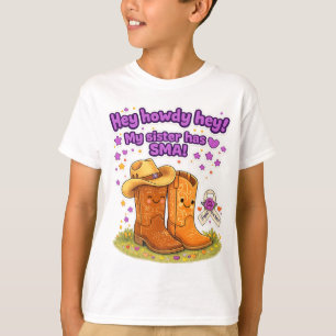 Hey Howdy Hey! My sister has SMA! T-shirt