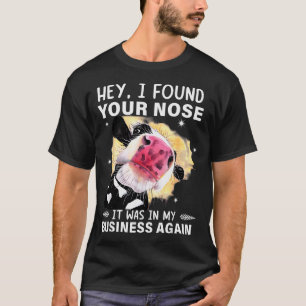 Hey I Found Your Nose It Was In My Business Again  T-Shirt