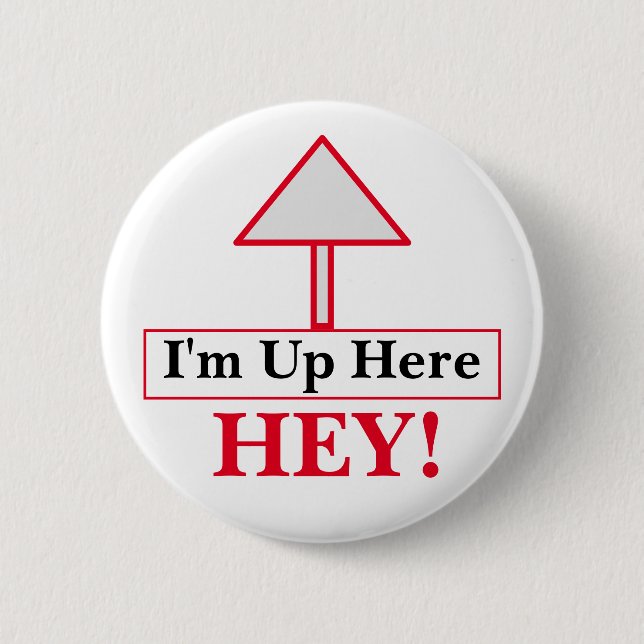 HEY! I'm Up Here Button (Front)