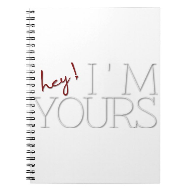 hey ! I'm Yours. valentine's day Spiral Notebook (Front)