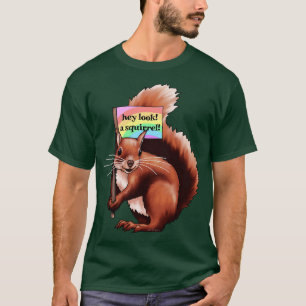 Hey Look A Squirrel T-Shirt