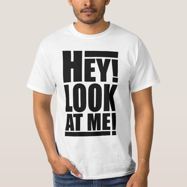 Hey! Look At Me! T-shirt (Front)