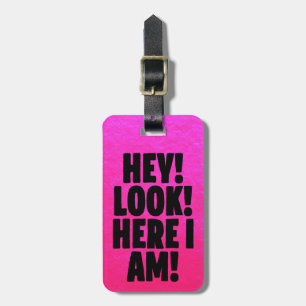 “Hey! Look! Here I Am!” Funny Bright Pink Foil Luggage Tag