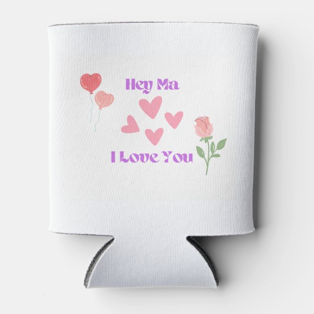 Hey Ma, I Love You on a  Can Cooler (Front)