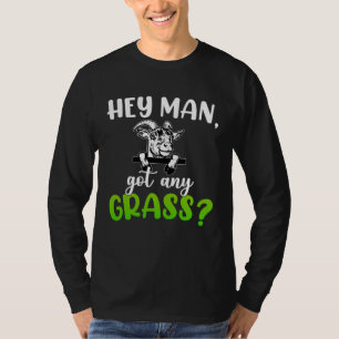 Hey Man Got Any Grass Meme Pun  Goats Farming Anim T-Shirt