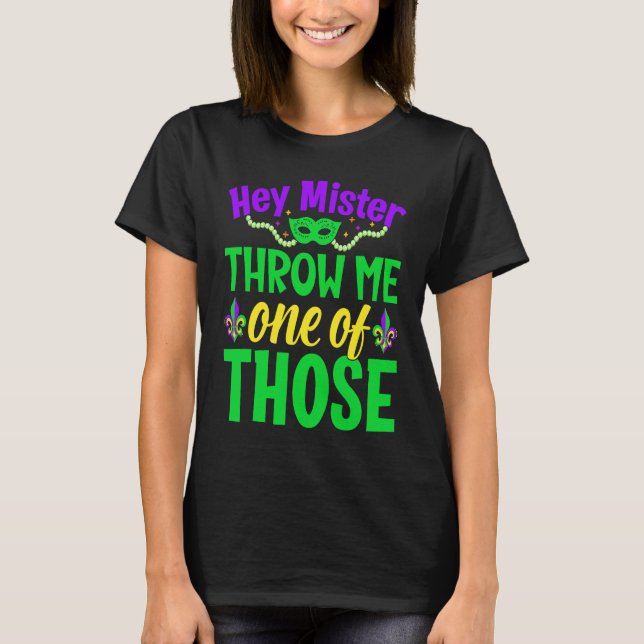 Hey Mister Throw Me One Of Those Mardi Gras T-Shirt (Front)