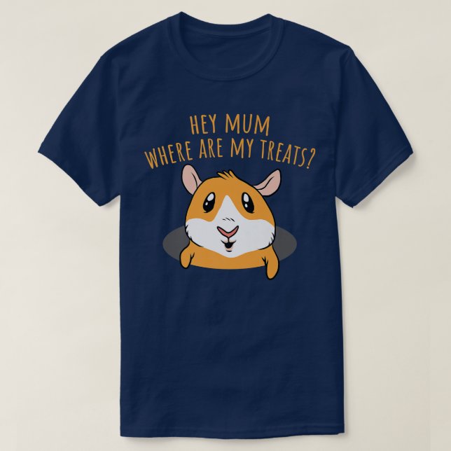 Hey Mum Where Are My Treats Funny Guinea Pig Sayin T-Shirt (Design Front)