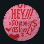 HEY!! NO MONEY YES LOVE(LOVELY) BY MASANSER DARTBOARD<br><div class="desc">HEY!! NO MONEY YES LOVE(LOVELY) BY MASANSER Design Registered® worldwide in SAFECREATIVE with the code 2403257484254® The fonts used in some of my designs are either my own creation or they are ADOBE CREATIVE CLOUD rights to their use paid MONTHLY. Global Registered Design at SAFECREATIVE with code 2403257484254® The typographies...</div>