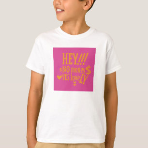 HEY!! NO MONEY YES LOVE(LOVELY) BY MASANSER T-Shirt