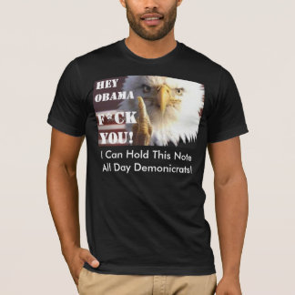 Hey Obama! Hey Demonicrats! Hey USEFUL IDIOTS! T-Shirt