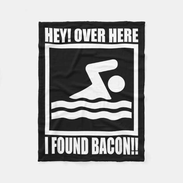 Hey Over Here I Found Bacon Funny Saying For Swimm Fleece Blanket (Front)