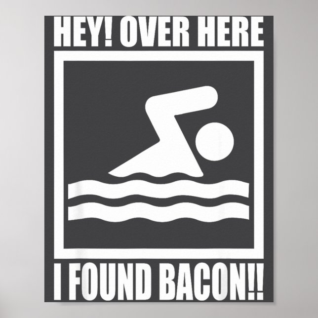 Hey Over Here I Found Bacon Funny Saying For Swimm Poster (Front)