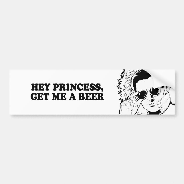 HEY PRINCESS - GET ME A BEER T-shirt Bumper Sticker (Front)
