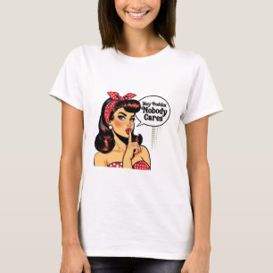 Hey Puddin’ Nobody Cares – Sarcastic Girl T-Shirt