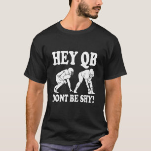 Hey Qb Dont Be Shy High School Football Player T-Shirt