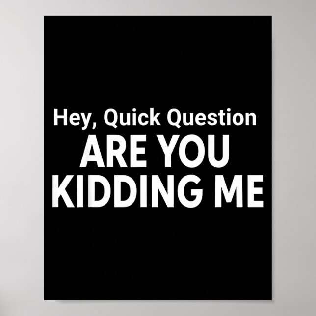 Hey Quick Question Funny Quote Poster (Front)