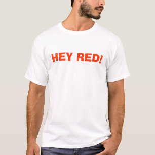 Hey Red  T-Shirt