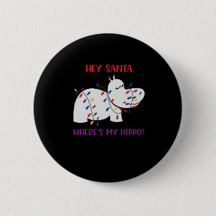 Hey Santa, Where's my hippo 2 6 Cm Round Badge