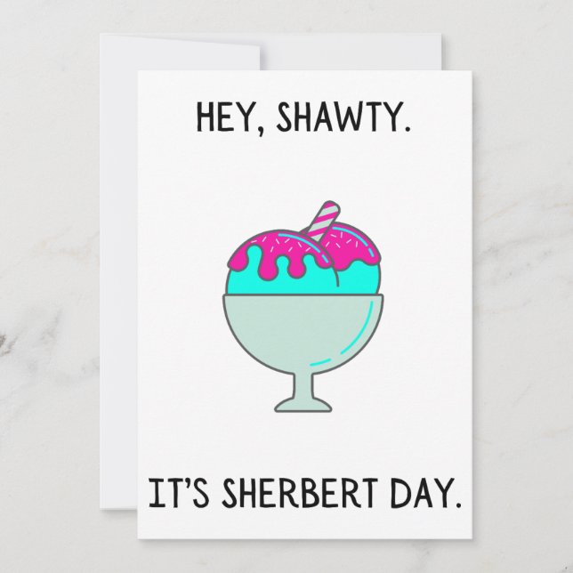 Hey Shawty It's Your Sherbert Day Birthday Card (Front)