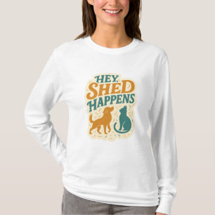 Hey, Shed Happens: Pet Hair Humour T-Shirt