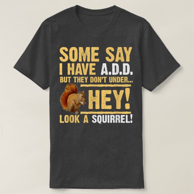 Hey! Squirrel! Funny Hyper ADDADHD  T-Shirt (Design Front)