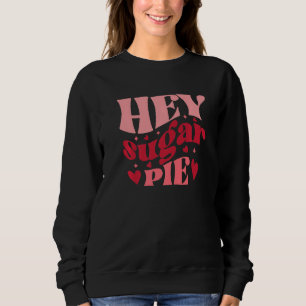 Hey Sugar Pie Retro Style Love Heart Valentine's D Sweatshirt
