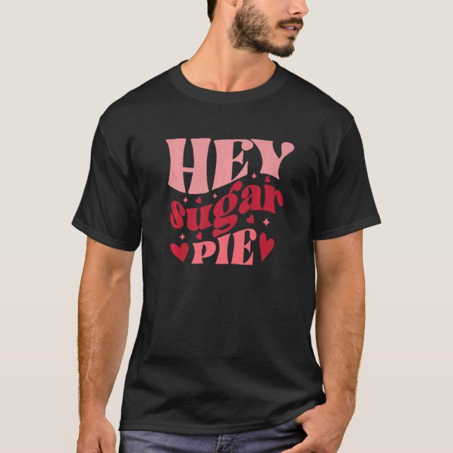 Hey Sugar Pie Retro Style Love Heart Valentine's D T-Shirt (Front)