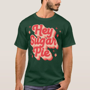 Hey Sugar Pie Retro Valentines Day Valentine Lover T-Shirt